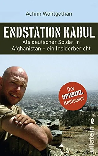 Endstation Kabul: Als deutscher Soldat in Afghanistan - ein Insiderbericht [Taschenbuch] [2009] Wohlgethan Achim Schulze Dirk
