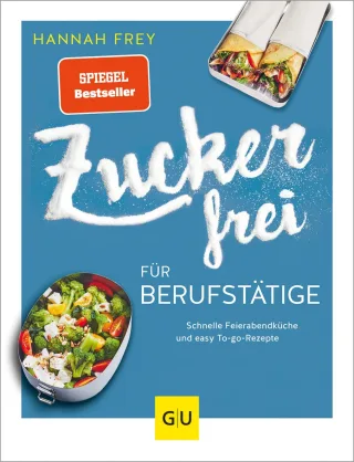Zuckerfrei für Berufstätige: Schnelle Feierabendküche und easy To-go-Rezepte (GU Diät&Gesundheit)
