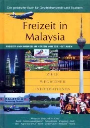 Freizeit in Malaysia : [das praktische Buch für Geschäftsreisende und Touristen  Freizeit und Business im Herzen von Süd-Ost-Asien  Ziele Wegweiser Informationen  Malaysias Wirtschaft in Kürze  Kunst Sehenswürdigkeiten Freizeitparks Shopping Gol
