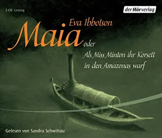 Maia oder Als Miss Minton ihr Korsett in den Amazonas warf [Audio CD] [2005] Ibbotson Eva Schwittau Sandra Ludwig Sabine