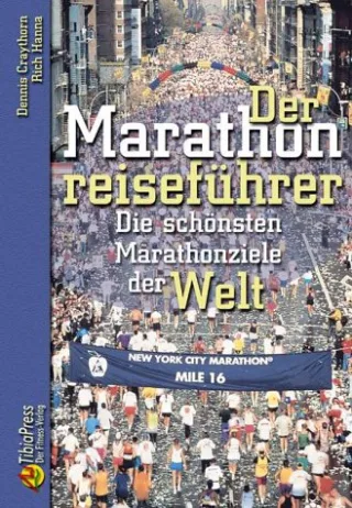 Der Marathonreiseführer: Die schönsten Marathonziele der Welt