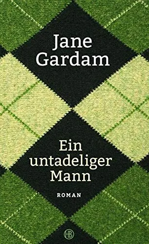 Ein untadeliger Mann: Roman [Gebundene Ausgabe] [2015] Gardam Jane Bogdan Isabel