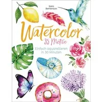Watercolor. 35 Motive - einfach aquarellieren in 30 Minuten / Sara Berrenson