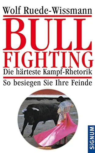 Bullfighting: Die härteste Kampf-Rhetorik - So besiegen Sie Ihre Feinde