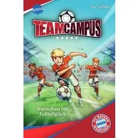 Team Campus (1). Startschuss ins Fußballglück / Su Turhan, Für alle Fußballbegeisterten ab 9 Jahren, die sich auf dem Fußballplatz wie zuhause fühlen