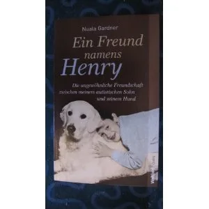 Ein Freund namens Henry - die ungewöhnliche Freundschaft zwischen meinem autistischen Sohn und seinem Hund [Taschenbuch] [2008] Nuala Gardner