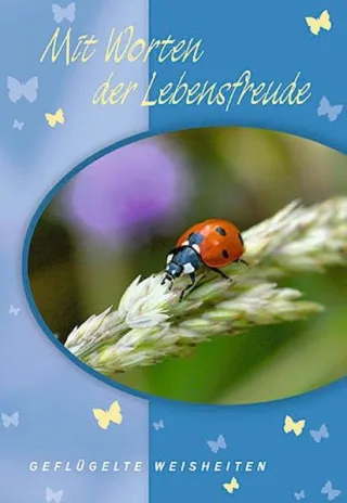 Mit Worten der Lebensfreude: Geflügelte Weisheiten