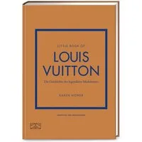 Little Book of Louis Vuitton / Karen Homer, Die Geschichte des legendären Modehauses (Die kleine Modebibliothek, Band 5)