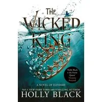 The Wicked King (A Novel of Elfhame) / Holly Black