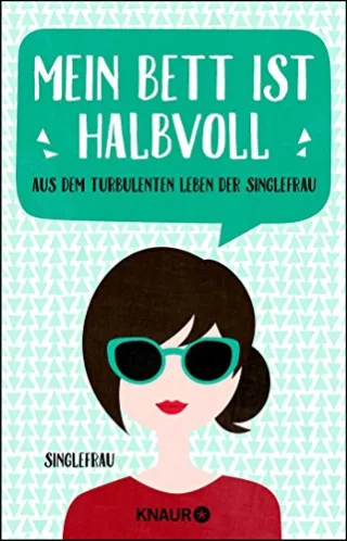 Mein Bett ist halbvoll: Aus dem turbulenten Leben der Singlefrau [Broschiert] [2016] Singlefrau
