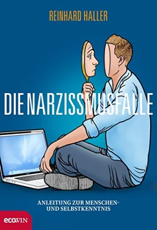 Die Narzissmusfalle: Anleitung zur Menschen- und Selbstkenntnis [Gebundene Ausgabe] [2013] Reinhard Haller