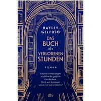 Das Buch der verlorenen Stunden / Hayley Gelfuso, Roman, »Dieses Debüt ist ein Lese-Fest für alle, die sich gern mit Büchern wegträumen.« Angela Wittmann, Brigitte