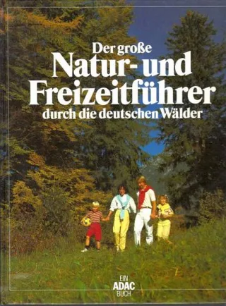Der grosse Natur- und Freizeitführer durch die deutschen Wälder.