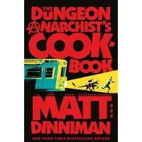 The Dungeon Anarchist's Cookbook / Matt Dinniman