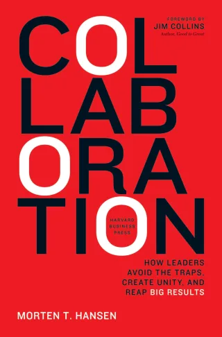 Collaboration: How Leaders Avoid the Traps Build Common Ground and Reap Big Results