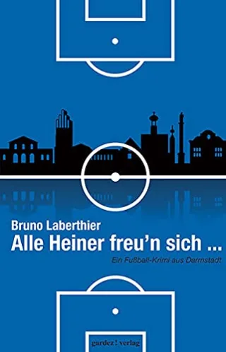Alle Heiner freu'n sich ...: Ein Fußballkrimi aus Darmstadt