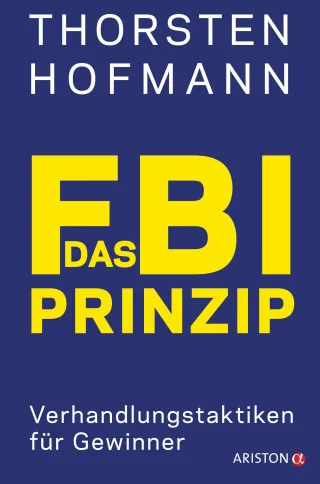 Das FBI-Prinzip: Verhandlungstaktiken für Gewinner