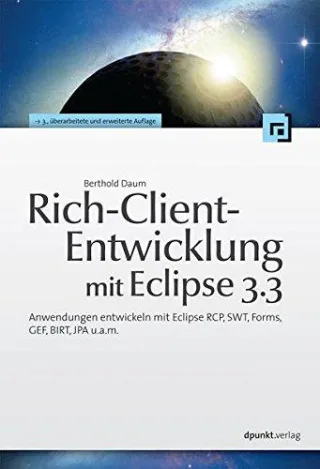 Rich-Client-Entwicklung mit Eclipse 3.3. Anwendungen entwickeln mit Eclipse RCP SWT Forms GEF BIRT JPA u.a.m.