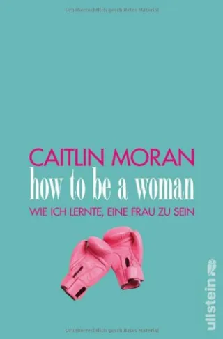 How to be a woman: Wie ich lernte eine Frau zu sein [Broschiert] [2012] Moran Caitlin Reinker Susanne