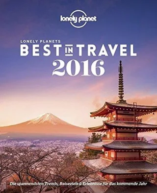 Lonely Planet Best in Travel 2016: Die spannendsten Trends Reiseziele & Erlebnisse für das kommende Jahr (Lonely Planet Reiseführer Deutsch)