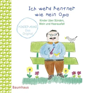 Ich werd Rentner wie mein Opa. Kinder über Sünden Wein und Haarausfall. Kindermund bei Subito.