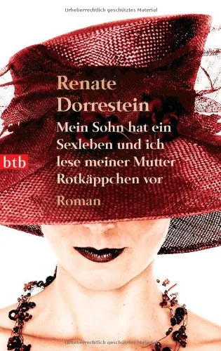 Mein Sohn hat ein Sexleben und ich lese meiner Mutter Rotkäppchen vor: Roman
