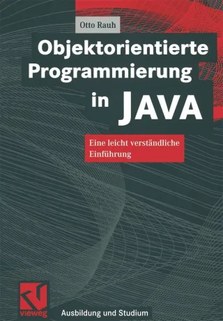 Objektorientierte Programmierung in JAVA: Eine leicht verständliche Einführung (Ausbildung und Studium)