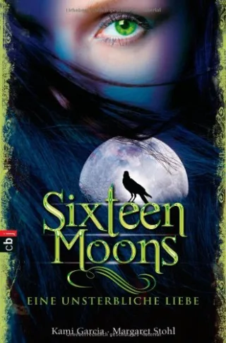 Sixteen Moons - Eine unsterbliche Liebe [Gebundene Ausgabe] [2010] Garcia Kami Stohl Margaret Koob-Pawis Petra