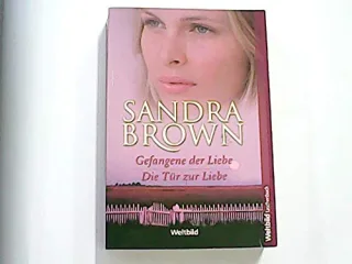 Gefangene der Liebe Die Tür zur Liebe Roman. Sandra Brown. Aus dem Amerikan. von Heinz Tophinke / Weltbild Taschenbuch