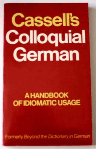 Cassell's Colloquial German: A Handbook of Idiomatic Usage