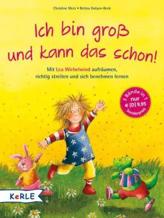 Ich bin groß und kann das schon!: Mit Lea Wirbelwind aufräumen richtig streiten und sich benehmen lernen