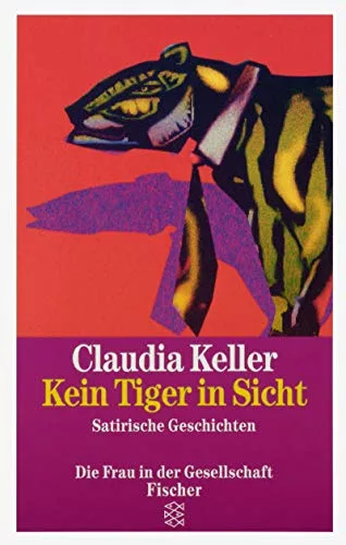 Kein Tiger in Sicht: Satirische Geschichten