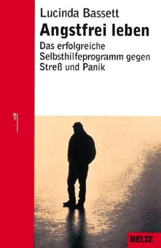 Angstfrei leben: Das erfolgreiche Programm gegen Streß und Panik [Taschenbuch] [2007] Lucinda Bassett Nicole Terwort