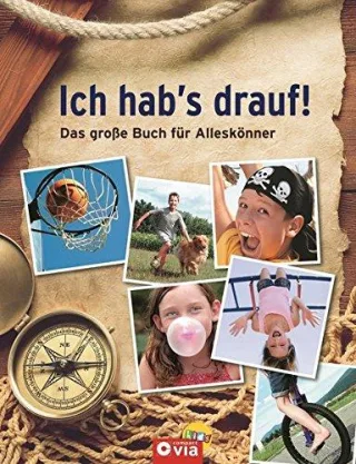 Ich hab's drauf! Das große Buch für Alleskönner: 150 x Abenteuer Spiel Spaß und Spannung