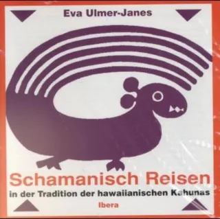 Schamanisch Reisen: In der Tradition der hawaiianischen Kahunas