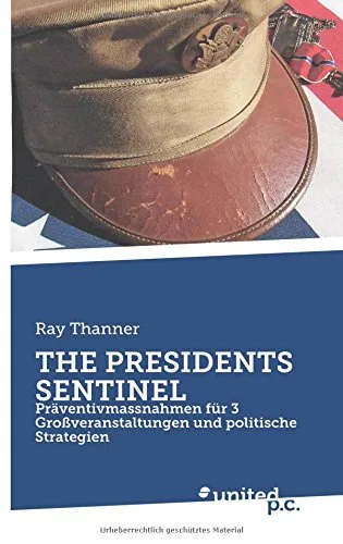 THE PRESIDENTS SENTINEL: Präventivmassnahmen für 3 Großveranstaltungen und politische Strategien