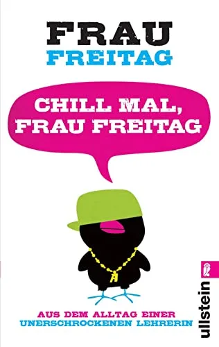 Chill mal Frau Freitag: Aus dem Alltag einer unerschrockenen Lehrerin [Taschenbuch] [2011] Freitag Frau