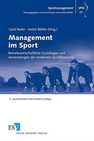 Management im Sport: Betriebswirtschaftliche Grundlagen und Anwendungen der modernen Sportökonomie (Sportmanagement Band 1)