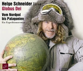 Globus Dei: Vom Nordpol bis Patagonien. Ein Expeditionsroman [Audio CD] [2005] Schneider Helge