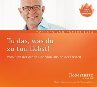 Tu was du zu tun liebst. Vom Sinn der Arbeit und vom Unsinn der Freizeit