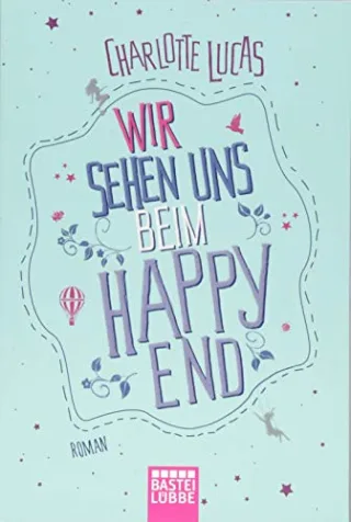 Wir sehen uns beim Happy End: Roman