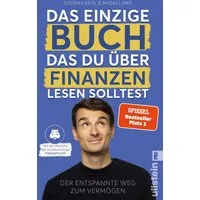 Das einzige Buch, das Du über Finanzen lesen solltest / Thomas Kehl, Mona Linke, Der entspannte Weg zum Vermögen – Von den Machern des YouTube-Erfolgs »Finanzfluss« - Ratgeber für Geldanlage an der Börse mit ETF & Aktien