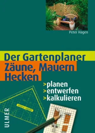 Zäune Mauern Hecken: Planen - entwerfen - kalkulieren
