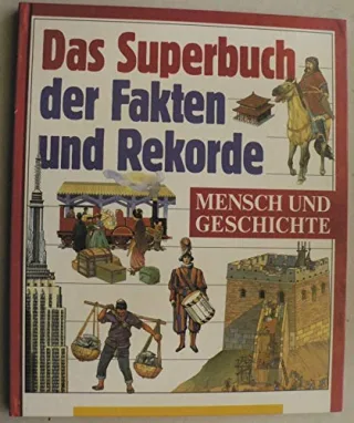 Das Superbuch der Fakten und Rekorde Mensch und Geschichte