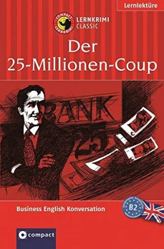 Der 25-Millionen-Coup. Compact Lernkrimi. Lernziel Business English Konversation. Niveau B2 - für Fortgeschrittene [Broschiert] [2011] Bernie Martin