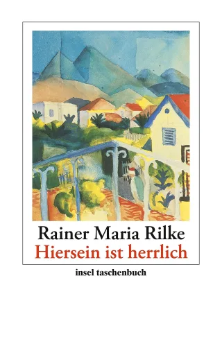 Hiersein ist herrlich: Gedichte Erzählungen Briefe (insel taschenbuch)