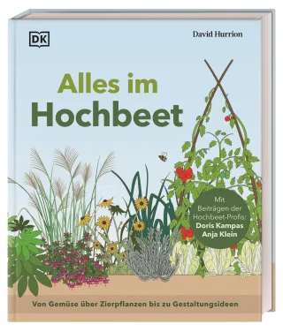 Alles im Hochbeet: Von Gemüse über Zierpflanzen bis zu Gestaltungsideen. Umfassender Ratgeber mit Schritt-für-Schritt-Anleitungen und Expertentipps