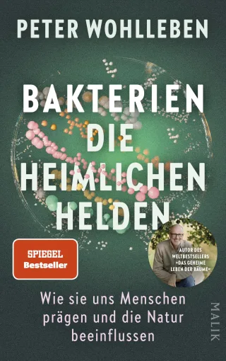 Bakterien ? die heimlichen Helden: Wie sie uns Menschen prägen und die Natur beeinflussen | Das neue bahnbrechende Buch vom Autor des Weltbestsellers »Das geheime Leben der Bäume«