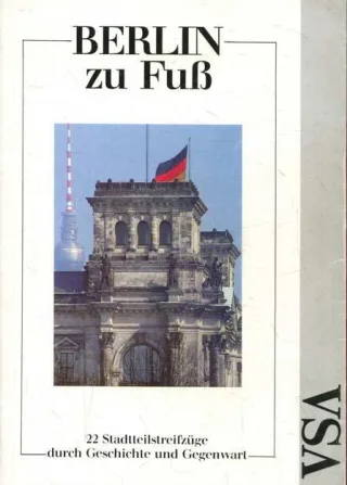 Berlin zu Fuss. 22 Stadtteilstreifzüge durch Geschichte und Gegenwart
