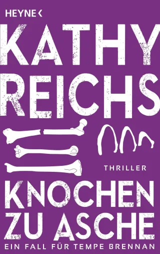 Knochen zu Asche: Roman (Die Tempe-Brennan-Romane Band 10)
